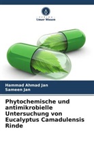 Hammad Ahmad Jan, Sameen Jan - Phytochemische und antimikrobielle Untersuchung von Eucalyptus Camadulensis Rinde