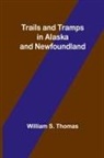 William S. Thomas - Trails and Tramps in Alaska and Newfoundland