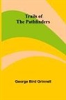 George Bird Grinnell - Trails of the Pathfinders