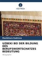 Mashkhura Kadirova - UZBEKI BEI DER BILDUNG DES BERUFSWORTSCHATZES BEDEUTUNG