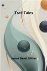 James David Gillilan - Trail Tales