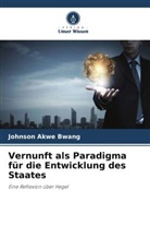 Johnson Akwe Bwang - Vernunft als Paradigma für die Entwicklung des Staates