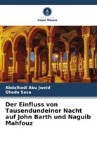 Abdalhadi Abu  Jweid, Abdalhadi Abu Jweid, Ghada Sasa - Der Einfluss von Tausendundeiner Nacht auf John Barth und Naguib Mahfouz