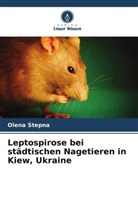 Olena Stepna - Leptospirose bei städtischen Nagetieren in Kiew, Ukraine