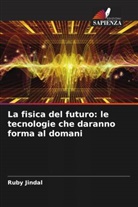 Ruby Jindal - La fisica del futuro: le tecnologie che daranno forma al domani