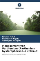 Ibrahim Mehdi, Alemay Mengistu, Alemayehu Mengistu, Lisanework Nigatu - Management von Parthenium (Parthenium hysterophorus L.) Unkraut