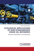 Sisanmi Samuel Aghomi - ECOLOGICAL IMPLICATIONS OF NON-STANDARDIZED CRUDE OIL REFINERIES