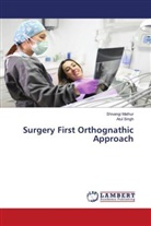 Shivangi Mathur, Atul Singh - Surgery First Orthognathic Approach