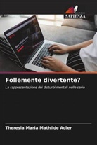 Theresia Maria Mathilde Adler - Follemente divertente?