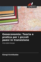 Giorgi Kvinikadze - Geoeconomia: Teoria e pratica per i piccoli paesi in transizione