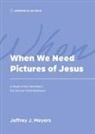 Jeffrey J. Meyers - When We Need Pictures of Jesus
