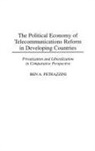 Ben Petrazzini - The Political Economy of Telecommunications Reform in Developing Countries