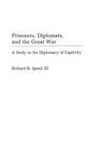 Richard Speed - Prisoners, Diplomats, and the Great War
