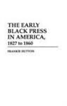 Frankie Hutton - The Early Black Press in America, 1827 to 1860