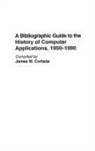 James Cortada, Cortada James W. - A Bibliographic Guide to the History of Computer Applications, 1950–1990
