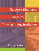 Michelynn McKnight, McKnight Michelynn - The Agile Librarian's Guide to Thriving in Any Institution