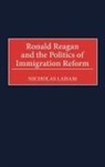Nicholas Laham, Laham Nicholas - Ronald Reagan and the Politics of Immigration Reform
