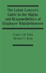Michael Kohn, Stephen Kohn - The Labor Lawyer's Guide to the Rights and Responsibilities of Employee Whistleblowers