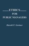 Harold Gortner, Gortner Harold F. - Ethics for Public Managers