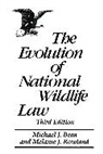 Michael Bean, Michael J. Bean, Melanie Rowland - The Evolution of National Wildlife Law