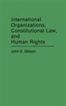 John Gibson, Gibson John S. - International Organizations, Constitutional Law, and Human Rights