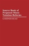 Gardner Read - Source Book of Proposed Music Notation Reforms