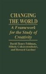 Mihaly Csikszentmihalyi, Csikszentmihalyi Mihaly, David Feldman, David H. Feldman, Howard Gardner, Gardner Howard - Changing the World