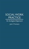 John T. PH. D . Pardeck - Social Work Practice