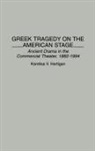 Karelisa Hartigan - Greek Tragedy on the American Stage