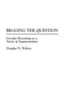 Douglas Walton, Walton Douglas N. - Begging the Question