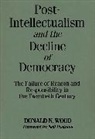 Donald Wood, Wood Donald N. - Post-Intellectualism and the Decline of Democracy