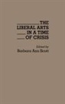 Scott Barbara A., Barbara a. Scott - The Liberal Arts in a Time of Crisis