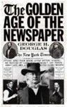 George H. Douglas, Douglas George H. - The Golden Age of the Newspaper