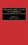 John Lent - Bibliographic Guide to Caribbean Mass Communication