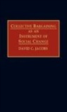 David C. Jacobs, Jacobs David C. - Collective Bargaining as an Instrument of Social Change