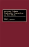 Houston Frank, Franklin S. Houston - Marketing Exchange Relationships, Transactions, and Their Media