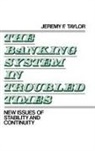 Jeremy F. Taylor, Taylor Jeremy F. - The Banking System in Troubled Times