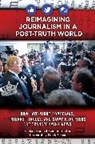 Ben Dejarnette, Ed Madison - Reimagining Journalism in a Post-Truth World
