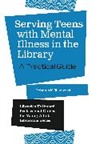Deborah Takahashi, Deborah K. Takahashi - Serving Teens with Mental Illness in the Library