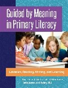 Kelley Barger, Barger Kelley, Joyce Carroll, Carroll Joyce Armstrong, Hill Kristy, Karla James... - Guided by Meaning in Primary Literacy