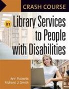 Ann Roberts, Richard Smith - Crash Course in Library Services to People with Disabilities
