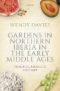Davies, Wendy Davies, Wendy (Professor Emerita Davies, Davies Wendy - Gardens in Northern Iberia in the Early Middle Ages Practice, Product, and Sale