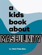 Next Gen Men - A Kids Book About Masculinity