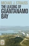 Michael Strauß - The Leasing of Guantanamo Bay