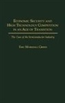 Eric Green, Eric M. Green - Economic Security and High Technology Competition in an Age of Transition