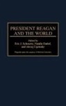 Natalie Datlof, Datlof Natalie, Eric J. Schmertz, Schmertz Eric J., Alexej Ugrinsky, Ugrinsky Alexej - President Reagan and the World