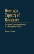 Sharon E. Sutton, Sutton Sharon E. - Weaving a Tapestry of Resistance The Places, Power, and Poetry of a Sustainable Society