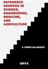 Unknown, H. Robert Malinowsky - Reference Sources in Science, Engineering, Medicine, and Agriculture