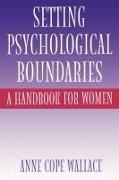 Anne Cope Wallace,  Wallace Anne Cope - Setting Psychological Boundaries - A Handbook for Women