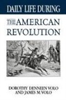 Dorothy Volo - Daily Life During the American Revolution